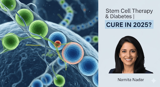 Stem Cell Therapy & Diabetes | Cure in 2025? | Namita Nadar
