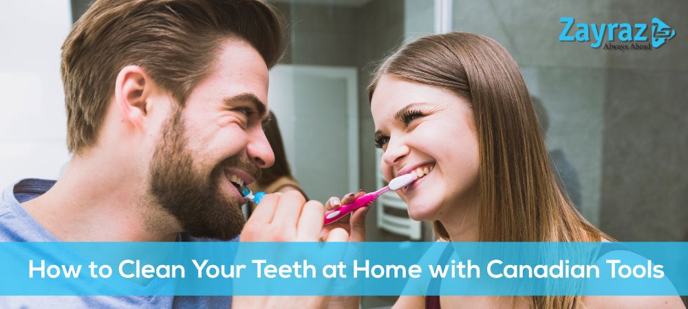 How to Clean Your Teeth at Home with Canadian Tools