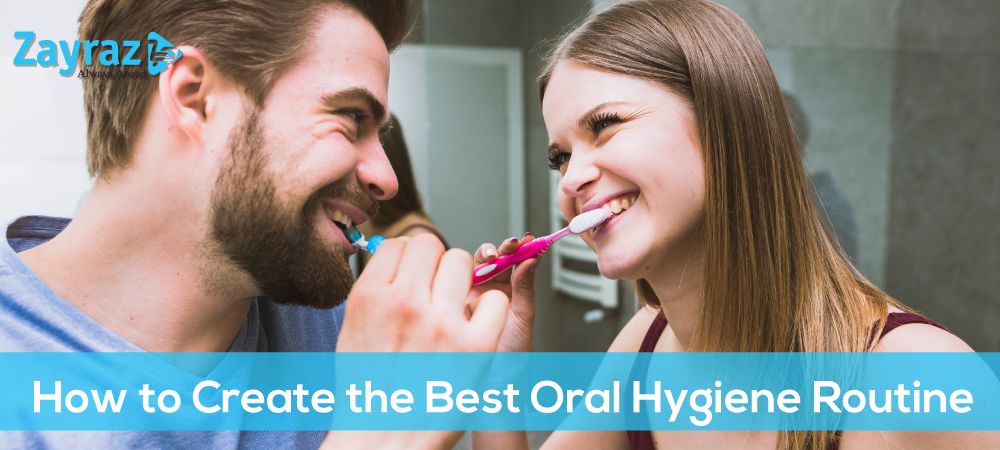 How to Create the Best Oral Hygiene Routine