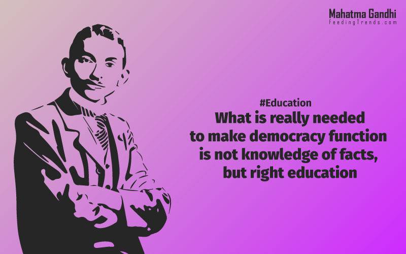 What is really needed to make democracy function is not knowledge of facts, but right education., Literacy in itself is no education. Literacy is not the end of education or even the beginning. By education, I mean an all-round drawing out of the best in the child and man-body, mind and spirit., To believe in something, and not to live it, is dishonest., Find a purpose. The means will follow., There are two days in the year that we can not do anything, yesterday and tomorrow., Live as if you were to die tomorrow. Learn as if you were to live forever.,The future depends on what we do in the present., Love is the strongest force the world possesses and yet it is the humblest imaginable. , The real love is to love them that hate you, to love your neighbour even though you distrust him.,Your action expresses your priorities.,The law of love could be best understood and learned through little children., Relationships are based on four principles: respect, understanding, acceptance, and appreciation, mahatma gandhi,Hollywood, Bollywood, gandhi jayanti, 2nd october, country, independence, india, patriotism, goals, life, faith, my experiments with truth, feeding trend, feeding, trends, mahatma Gandhi quotes, quotes by Gandhi, quotes by mahatma Gandhi,Gandhi hi quotes, Indian quotes, mahatma Gandhi quotes on love, mahatma Gandhi quotes on education, mahatma Gandhi quotes on life