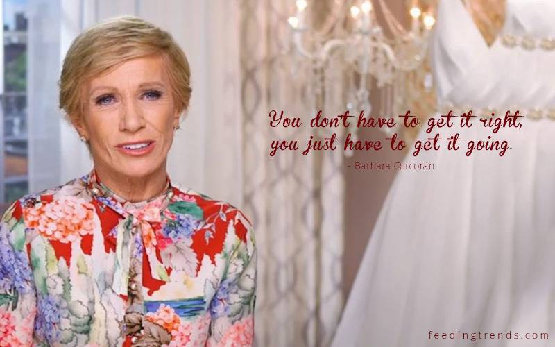 Barbara Corcoran quotes, Barbara Corcoran motivational quotes, Barbara Corcoran inspirational quotes, Barbara Corcoran shark tank, Barbara Corcoran net worth, entrepreneurship quotes, startup quotes, best entrepreneurship quotes, best startup quotes, top entrepreneurship quotes, stop startup quotes, most powerful entrepreneurship quotes, most powerful startup quotes, best business quotes, top business quotes, Barbara Corcoran business quotes, Barbara Corcoran startup quotes, Barbara Corcoran story, Barbara Corcoran life, Barbara Corcoran family, Barbara Corcoran background, making of Barbara Corcoran, best of Barbara Corcoran, best quotes by Barbara Corcoran, quotes about business, quotes about startup, quotes about entrepreneurship, quotes about leadership, quotes about team building, quotes about starting, quotes about decision making, quotes about growth, quotes about hiring, quotes about partnership, quotes about relationship, quotes about customers, quotes about change, quotes about networking, famous Barbara Corcoran quotes, popular Barbara Corcoran quotes, Barbara Corcoran ventures, Barbara Corcoran quotations, Barbara Corcoran sayings, quotes about trust, quotes about self-confidence, quotes about power, quotes about will power, feeding trends, feeding trends article, article on feeding trends