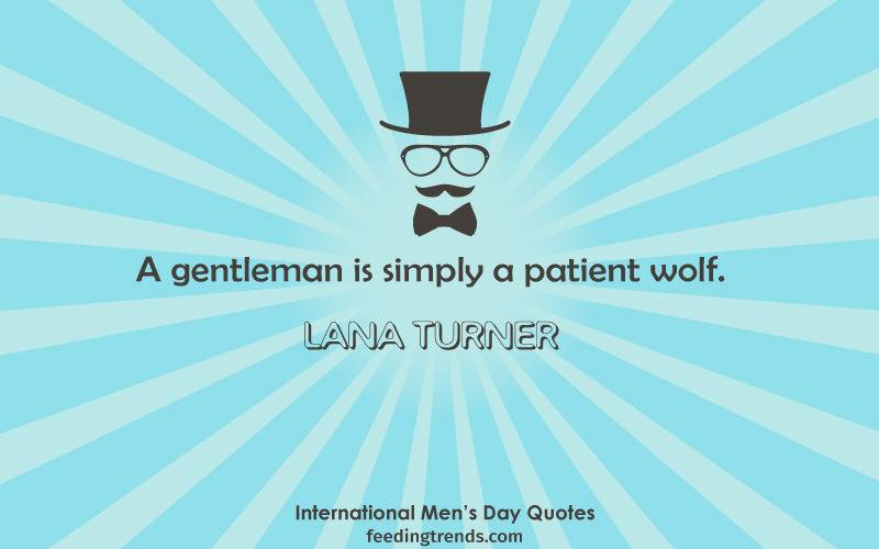 International Men's day quotes, Happy Men's Day, Men's Day Quotes, World Men's day, quotes for men, men's quotes, best quotes for men, men's day quote